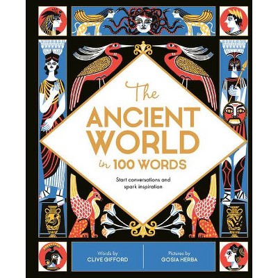 The Ancient World in 100 Words - (In a Nutshell) by  Clive Gifford (Hardcover)