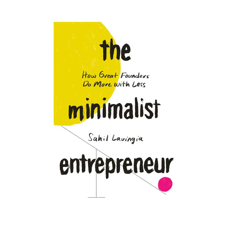 The Minimalist Entrepreneur - by  Sahil Lavingia (Hardcover), 1 of 2