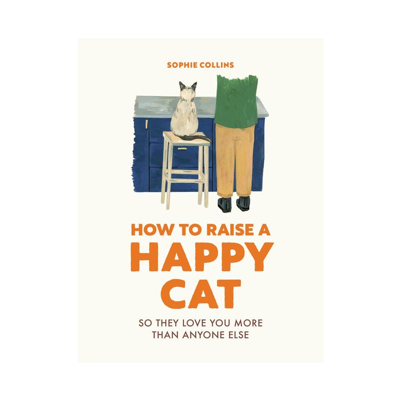 How to Raise a Happy Cat - by  Sophie Collins (Hardcover), 1 of 2