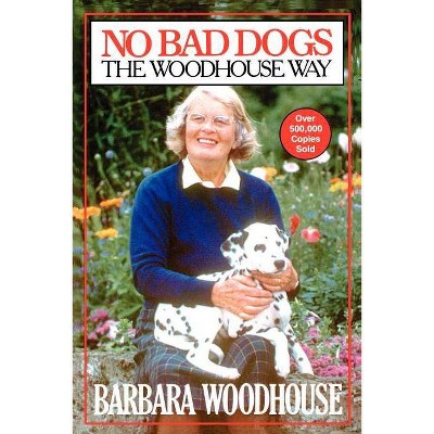 No Bad Dogs - by  Barbara Woodhouse (Paperback)