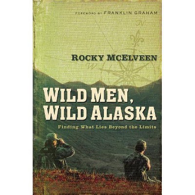 Wild Men, Wild Alaska - by  Rocky McElveen (Paperback)