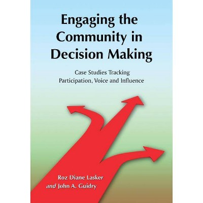 Engaging the Community in Decision Making - by  Roz Diane Lasker & John A Guidry (Paperback)