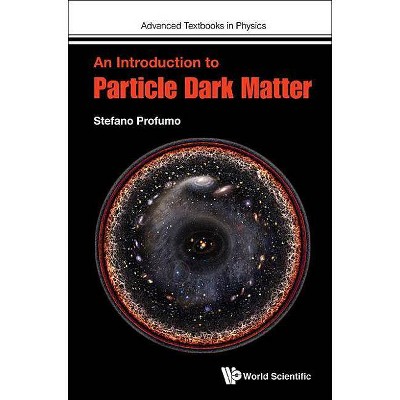 An Introduction to Particle Dark Matter - (Advanced Textbooks in Physics) by  Stefano Profumo (Paperback)