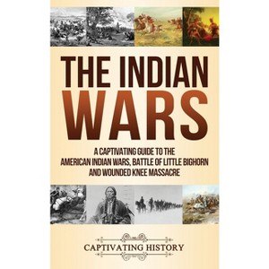 The Indian Wars - by  Captivating History (Hardcover) - 1 of 1