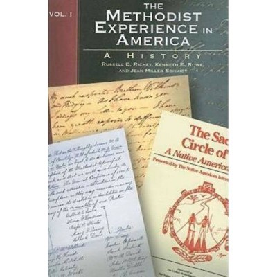 The Methodist Experience in America Volume I - by  Kenneth E Rowe & Russell E Richey & Jean Miller Schmidt (Paperback)