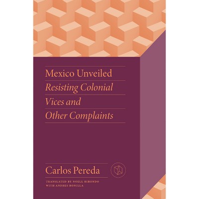 Mexico Unveiled - (Critical Mexican Studies) by Carlos Pereda