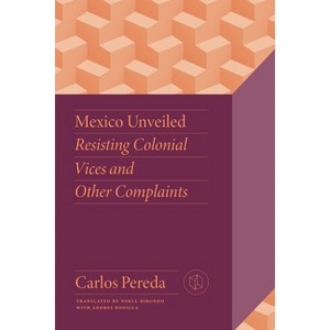 Mexico Unveiled - (Critical Mexican Studies) by Carlos Pereda - 1 of 1