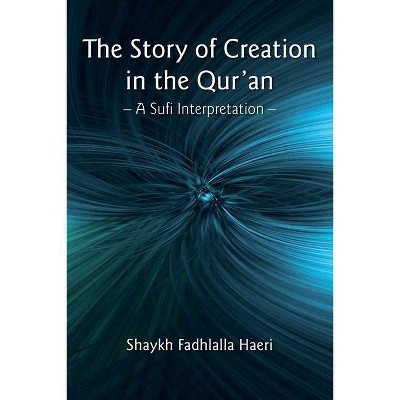 The Story of Creation in the Qur'an - by  Shaykh Fadhlalla Haeri (Paperback)