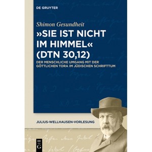 "Sie ist nicht im Himmel" (Dtn 30,12) - (Julius-Wellhausen-Vorlesung) by  Shimon Gesundheit (Paperback) - 1 of 1