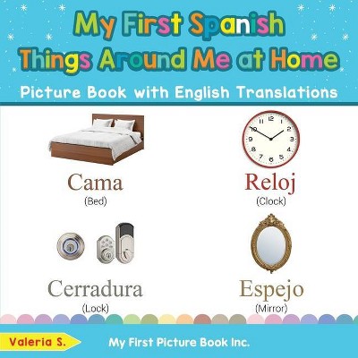 My First Spanish Things Around Me at Home Picture Book with English Translations - (Teach & Learn Basic Spanish Words for Children) by  Valeria S