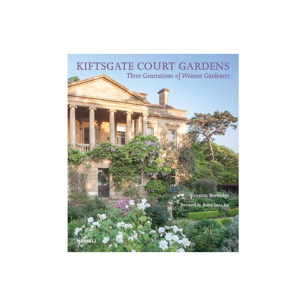 Kiftsgate Court Gardens - by Vanessa Berridge (Hardcover)