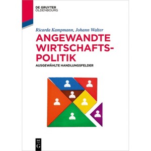 Angewandte Wirtschaftspolitik - (De Gruyter Studium) by  Ricarda Kampmann & Johann Walter (Paperback) - 1 of 1