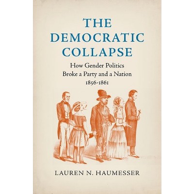 The Democratic Collapse - (Civil War America) by  Lauren N Haumesser (Paperback)