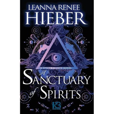 A Sanctuary of Spirits - (A Spectral City Novel) by  Leanna Renee Hieber (Paperback)