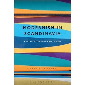 Modernism in Scandinavia - by  Charlotte Ashby (Paperback) - 1 of 1