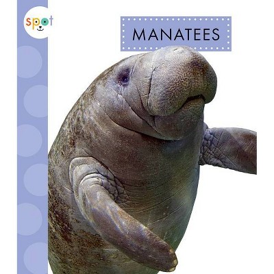 Manatees - (Spot Ocean Animals) by  Mari C Schuh (Paperback)