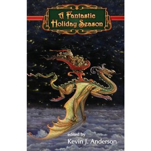 A Fantastic Holiday Season - by  Kevin J Anderson & Larry Correia & David Farland (Paperback) - 1 of 1