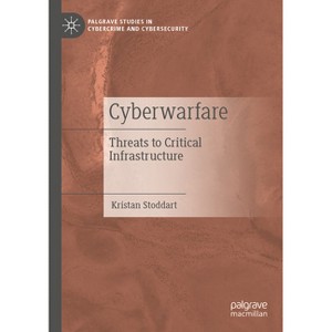 Cyberwarfare - (Palgrave Studies in Cybercrime and Cybersecurity) by  Kristan Stoddart (Paperback) - 1 of 1