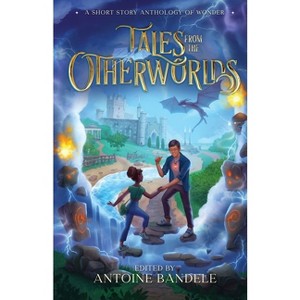 Tales from the Otherworlds - by  Antoine Bandele & Jessica Cage & Zia Knight (Paperback) - 1 of 1