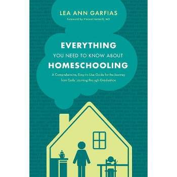 Everything You Need to Know about Homeschooling - by  Lea Ann Garfias (Paperback)