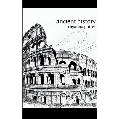 Ancient history - by  Rhyanna Potter (Paperback)