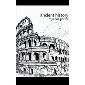 Ancient history - by  Rhyanna Potter (Paperback) - 1 of 1