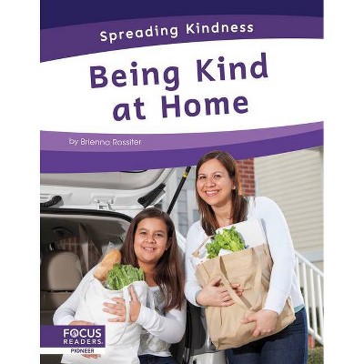 Being Kind at Home - by  Brienna Rossiter (Paperback)