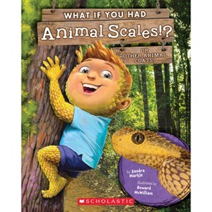 What If You Had Animal Scales!? or Other Animal Coats? - (What If You Had... ?) by  Sandra Markle (Paperback) - 1 of 1