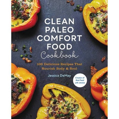 Clean Paleo Comfort Food Cookbook - by  Jessica Demay (Paperback)