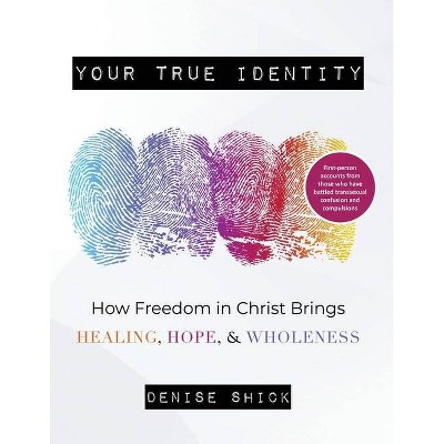 Your True Identity - by  Denise Shick (Paperback)