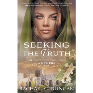 Seeking the Truth - (The Crowning Crescendo) by  Rachael C Duncan (Paperback) - 1 of 1