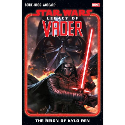 Star Wars: Legacy of Vader Vol. 1 - The Reign of Kylo Ren - (Star Wars: The Legacy of Vader) by  Charles Soule (Paperback)