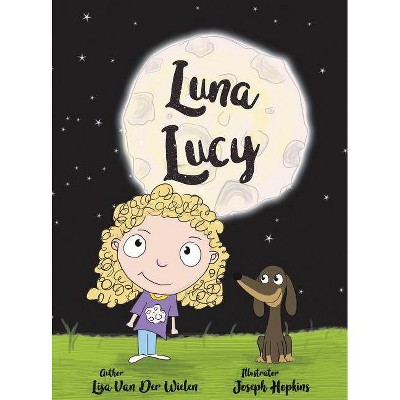 Luna Lucy - by  Lisa Van Der Wielen (Hardcover)