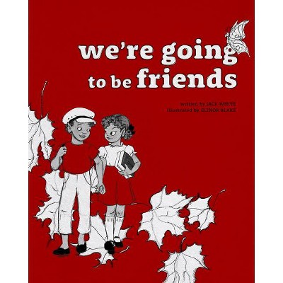 We're Going to Be Friends - by  Jack White (Hardcover)