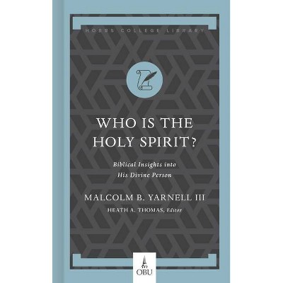 Who Is the Holy Spirit? - (Hobbs College Library) by  Malcolm B Yarnell (Hardcover)