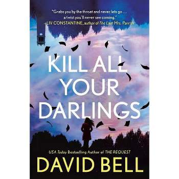 Kill All Your Darlings - by David Bell (Paperback)