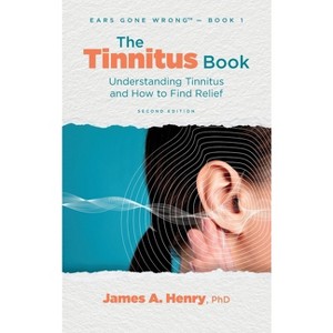 The Tinnitus Book - (Ears Gone Wrong(tm)) 2nd Edition by  James a Henry (Hardcover) - 1 of 1