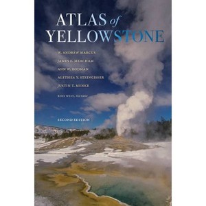 Atlas of Yellowstone - 2nd Edition by  W Andrew Marcus & James E Meacham & Ann W Rodman & Alethea Y Steingisser & Justin T Menke (Hardcover) - 1 of 1