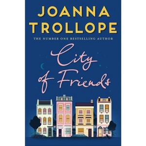 City of Friends - by  Joanna Trollope (Paperback) - 1 of 1