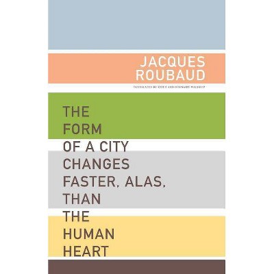 The Form of a City Changes Faster, Alas, Than the Human Heart - (French Literature) by  Jacques Roubaud (Paperback)