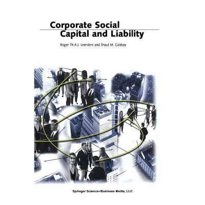 Corporate Social Capital and Liability - by  Roger Th a J Leenders & Shaul M Gabbay (Paperback)