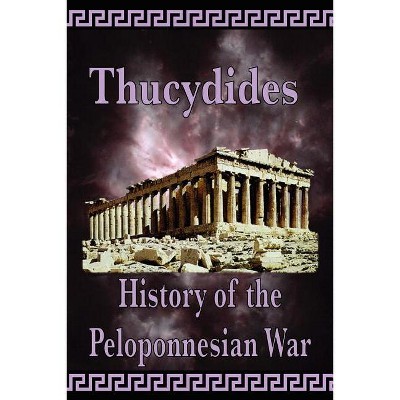 History of the Peloponnesian War - by  Thucydides (Paperback)