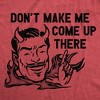 Womens Dont Make Me Come Up There T Shirt Funny Devil Satan Joke Tee For Ladies - Crazy Dog Women's T Shirt - 2 of 4