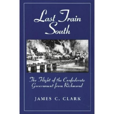 Last Train South - by  James C Clark (Paperback)