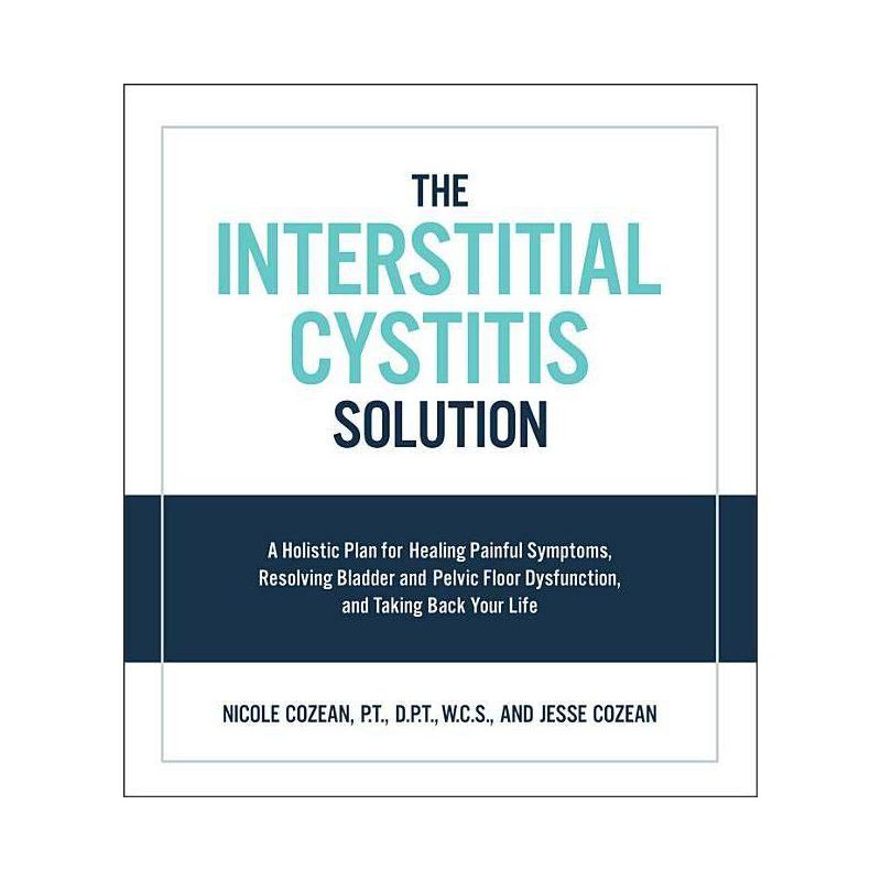 The Interstitial Cystitis Solution - by  Nicole Cozean & Jesse Cozean (Paperback), 1 of 2