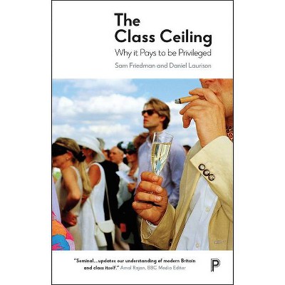 The Class Ceiling - by  Sam Friedman & Daniel Laurison (Paperback)