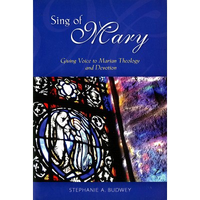 Sing of Mary - by  Stephanie Budwey (Paperback)