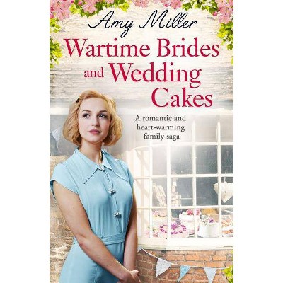 Wartime Brides and Wedding Cakes - (Wartime Bakery) by  Amy Miller (Paperback)