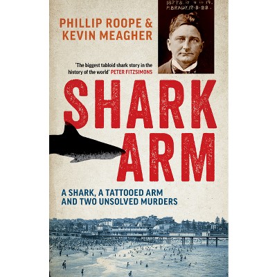 Shark Arm - by  Phillip Roope & Kevin Meagher (Paperback)