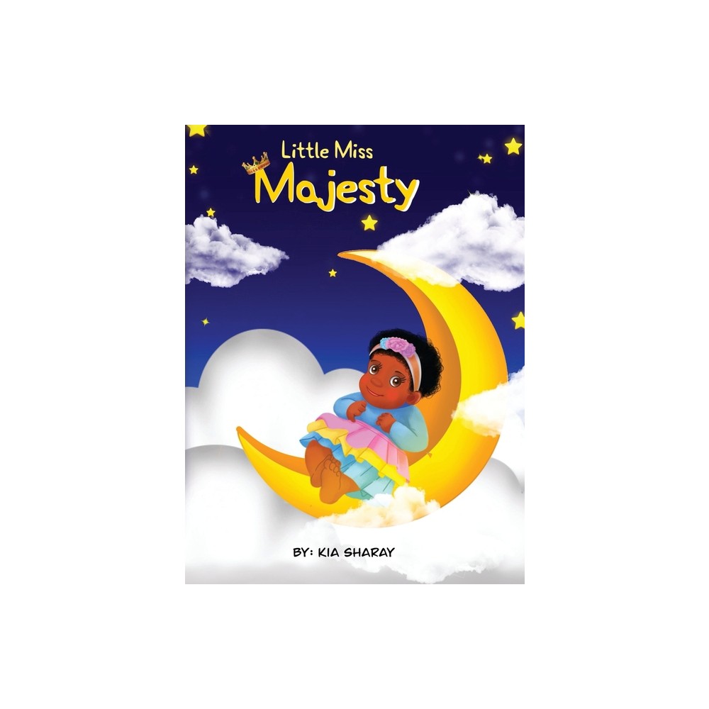 Little Miss Majesty - by Kia Sharay (Hardcover)